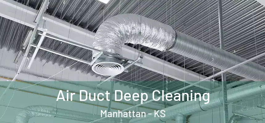 Air Duct Deep Cleaning Manhattan - KS
