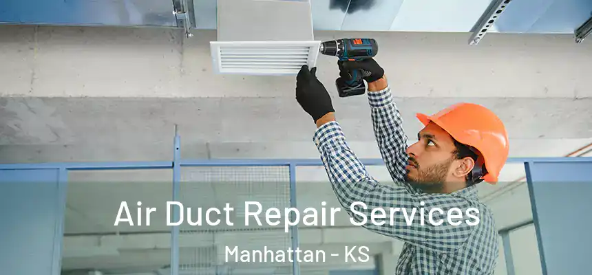 Air Duct Repair Services Manhattan - KS