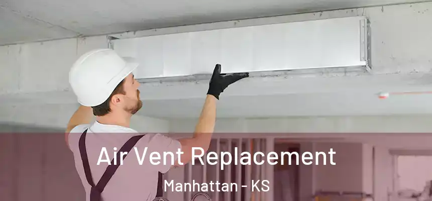  Air Vent Replacement Manhattan - KS