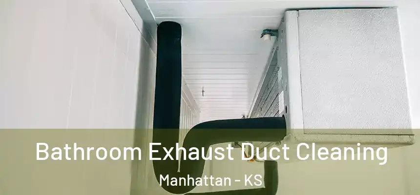 Bathroom Exhaust Duct Cleaning Manhattan - KS