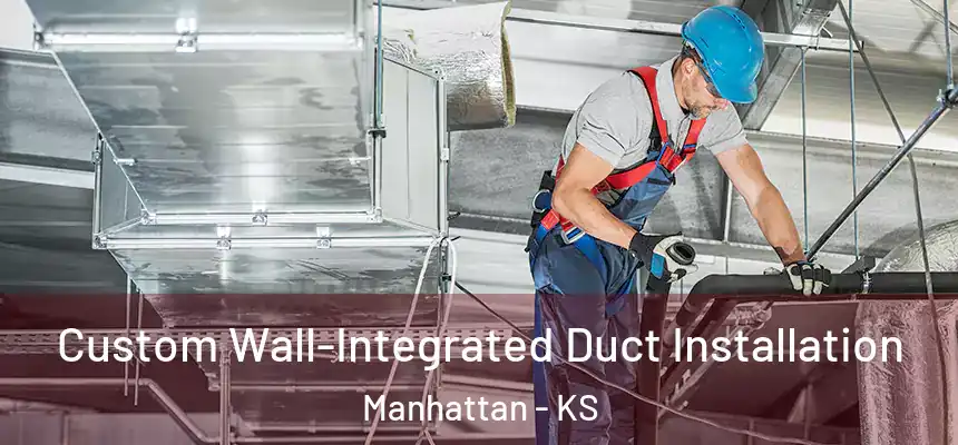  Custom Wall-Integrated Duct Installation Manhattan - KS