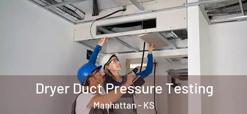  Dryer Duct Pressure Testing Manhattan - KS