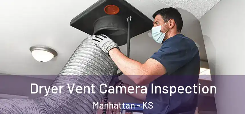  Dryer Vent Camera Inspection Manhattan - KS