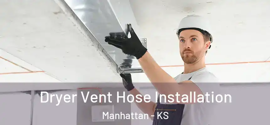 Dryer Vent Hose Installation Manhattan - KS
