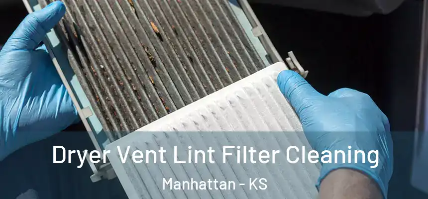 Dryer Vent Lint Filter Cleaning Manhattan - KS
