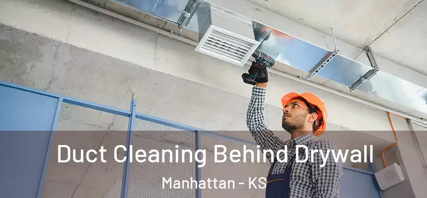 Duct Cleaning Behind Drywall Manhattan - KS
