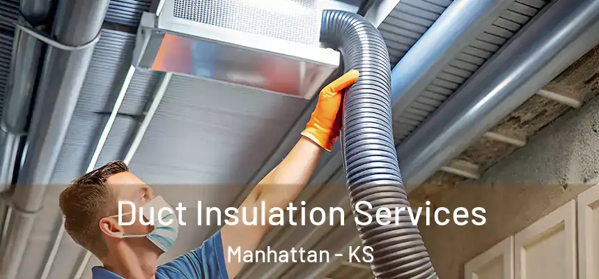  Duct Insulation Services Manhattan - KS