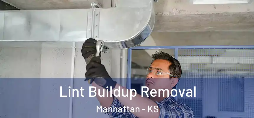 Lint Buildup Removal Manhattan - KS