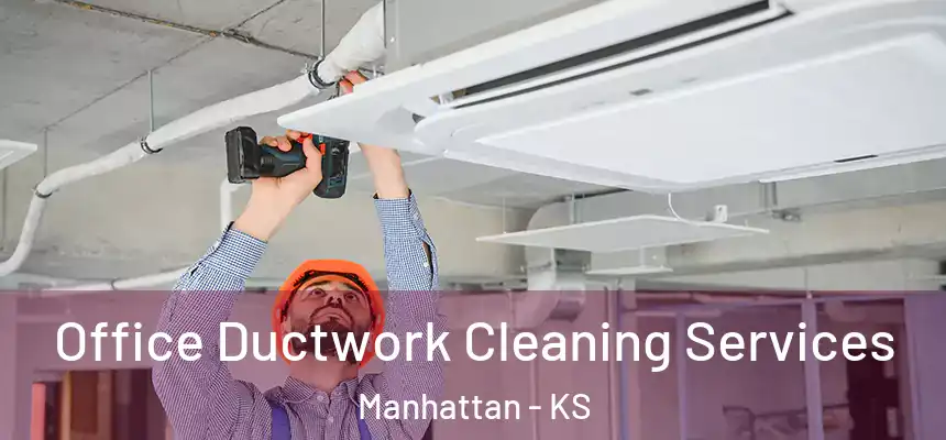  Office Ductwork Cleaning Services Manhattan - KS