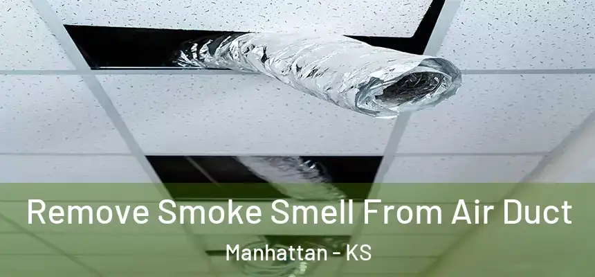  Remove Smoke Smell From Air Duct Manhattan - KS
