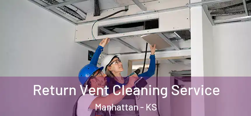  Return Vent Cleaning Service Manhattan - KS