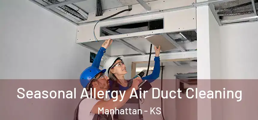 Seasonal Allergy Air Duct Cleaning Manhattan - KS