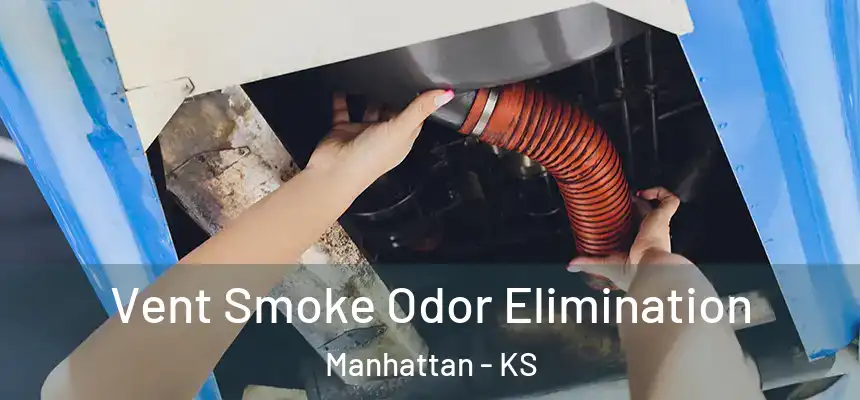 Vent Smoke Odor Elimination Manhattan - KS